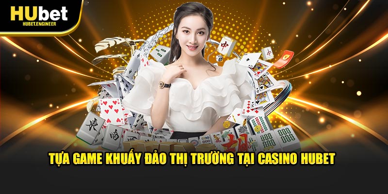 Tựa game khuấy đảo thị trường tại casino HUBET